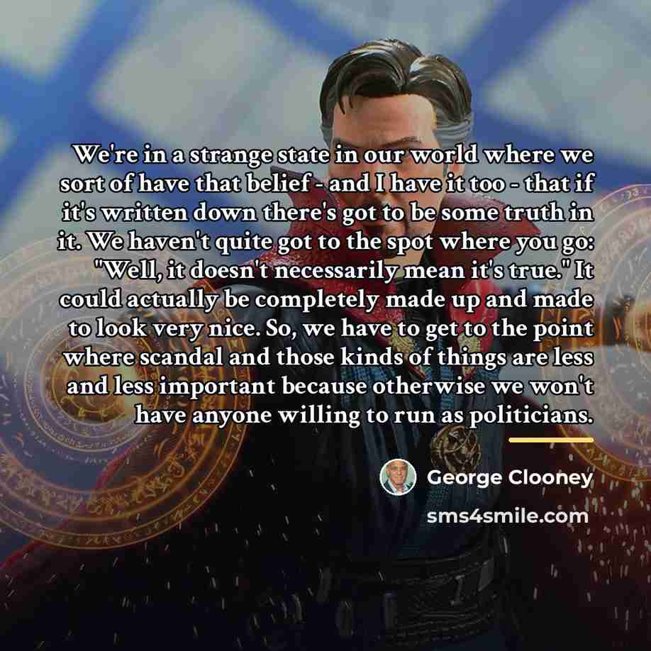 “We're in a strange state in our world where we…” quote by George Clooney