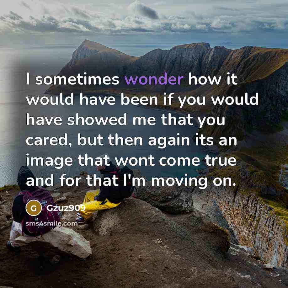“I sometimes wonder how it would have been if you would have showed me that you cared, but then again its an image that wont come true and for that I'm moving on.” quote by Gzuz909