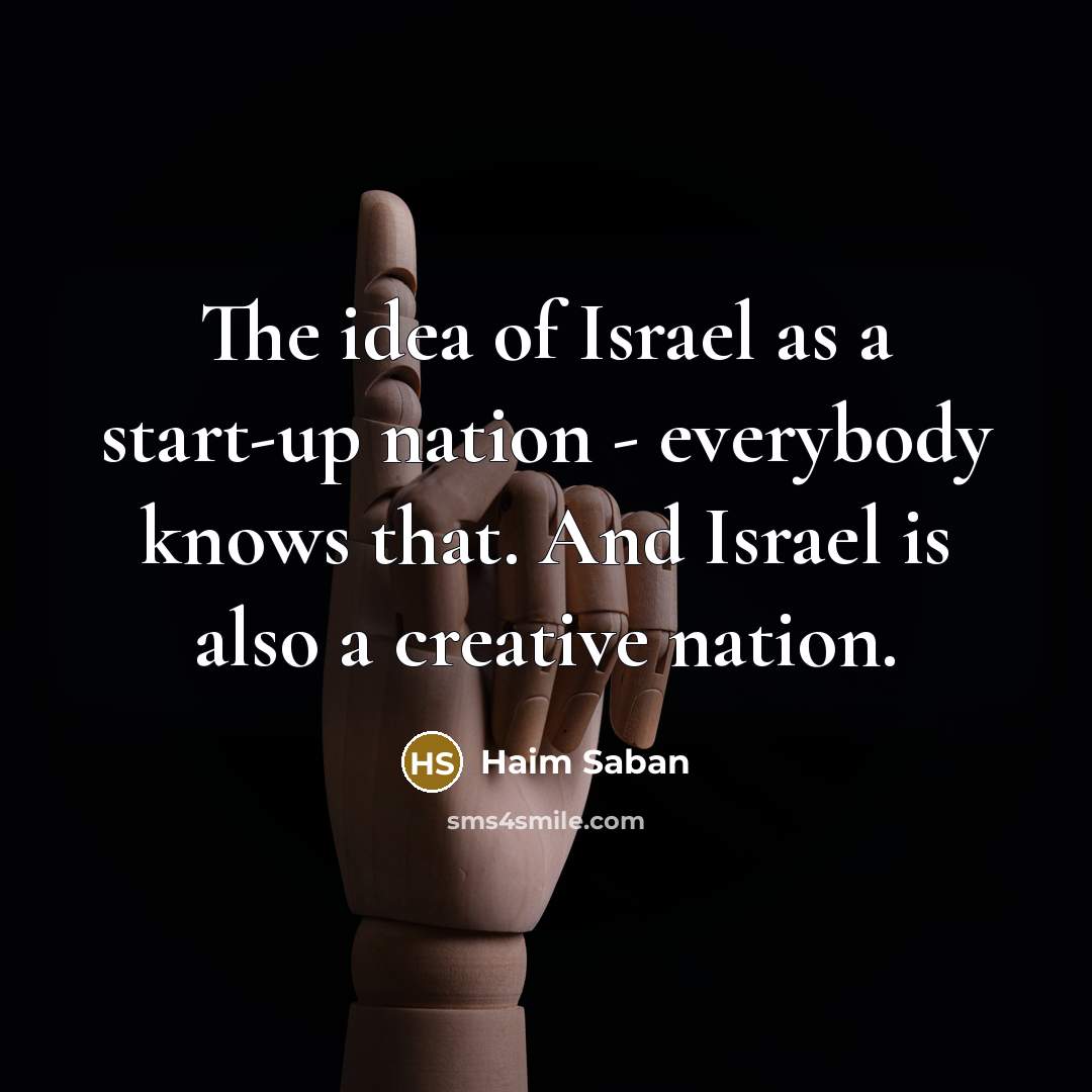 “The idea of Israel as a start-up nation - everybody…” quote by Haim Saban