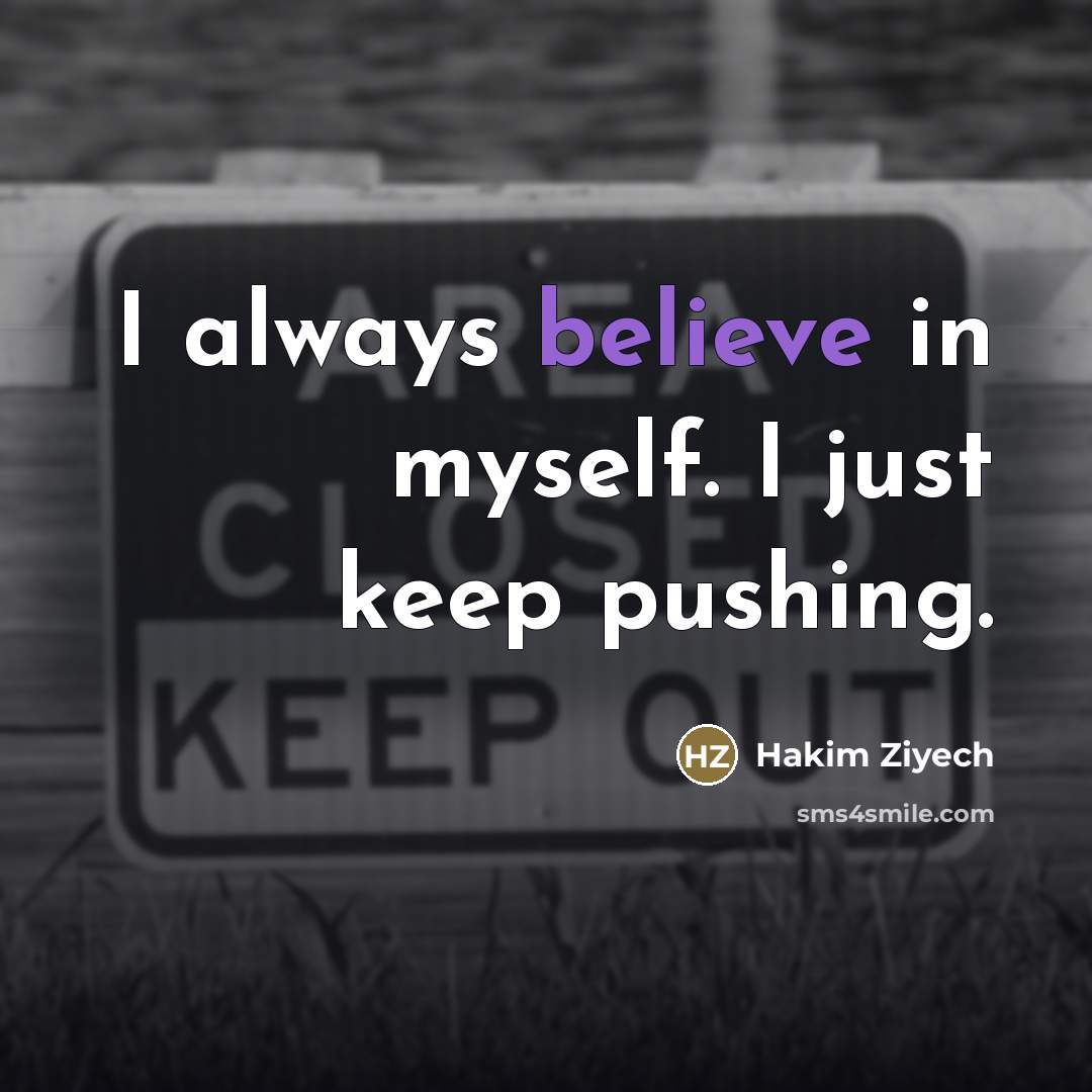 “I always believe in myself. I just keep pushing.…” quote by Hakim Ziyech