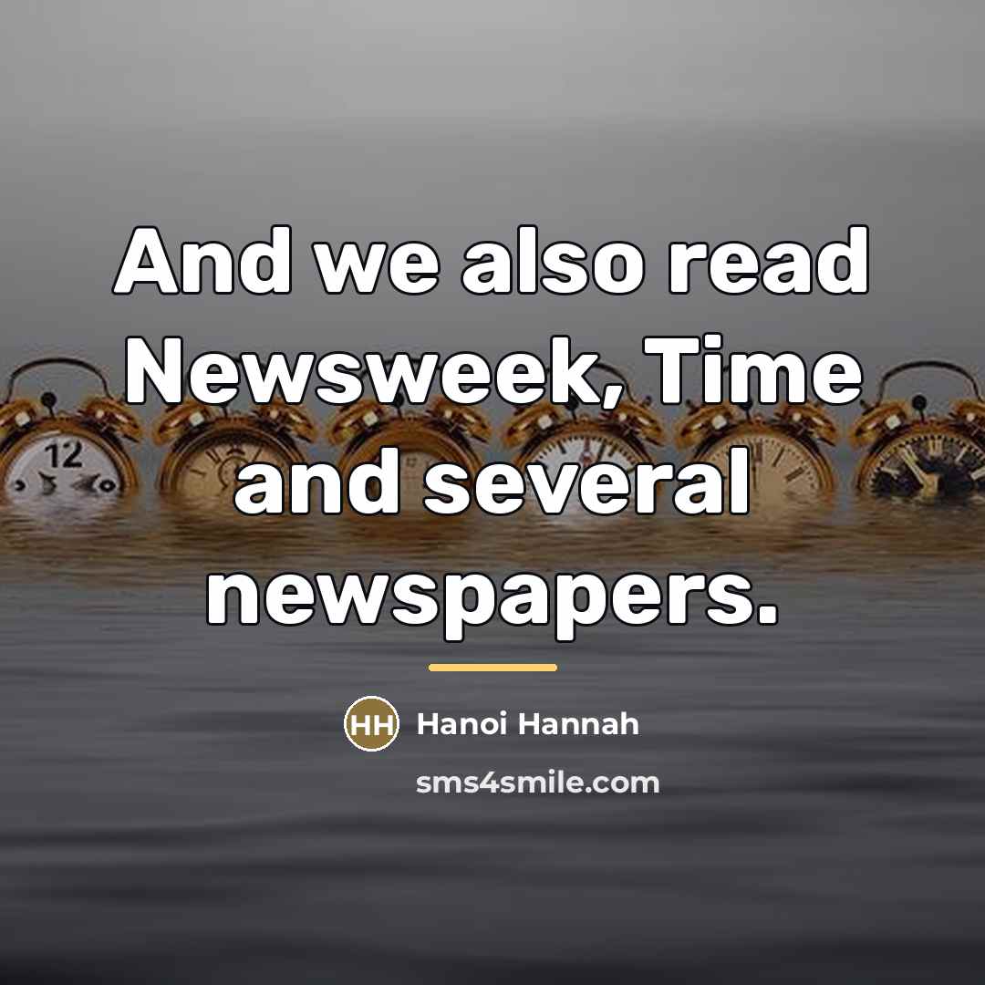 “And we also read Newsweek, Time and several newspapers.…” quote by Hanoi Hannah