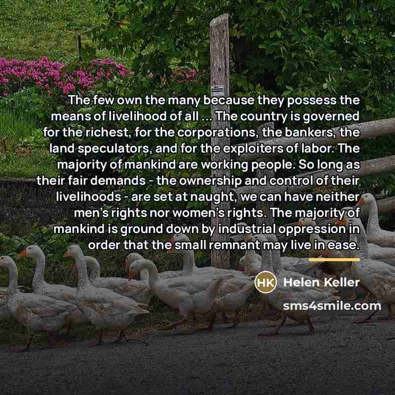 “The few own the many because they possess the means…” quote by Helen Keller