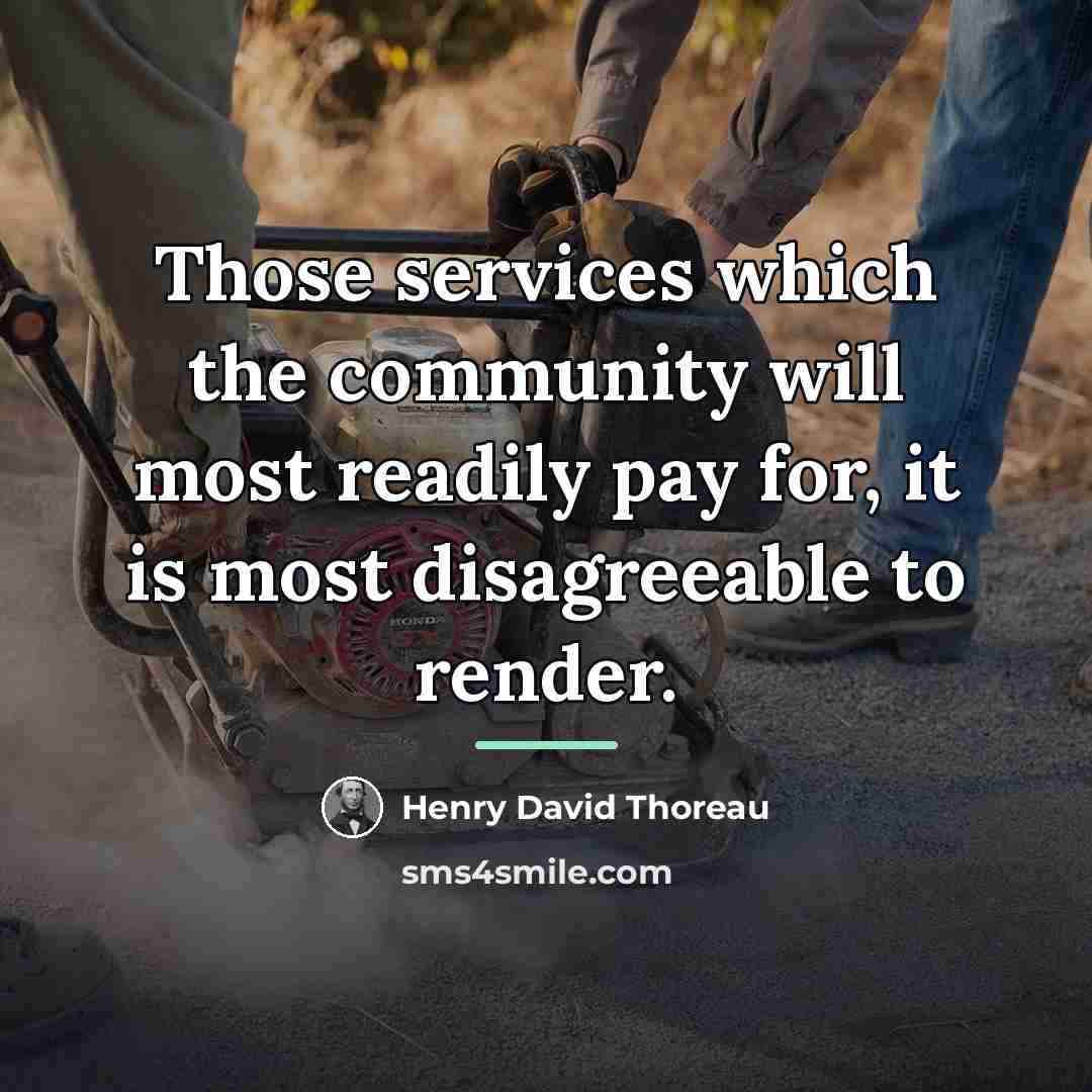 “Those services which the community will most readily pay for,…” quote by Henry David Thoreau
