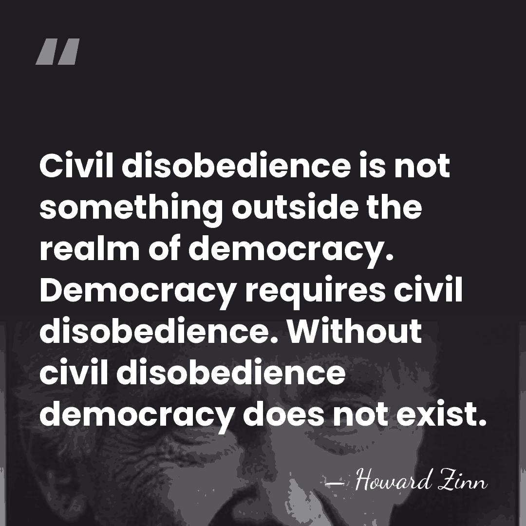 Civil disobedience is not something outside the realm of democracy. Democracy requires&hellip; - Howard Zinn