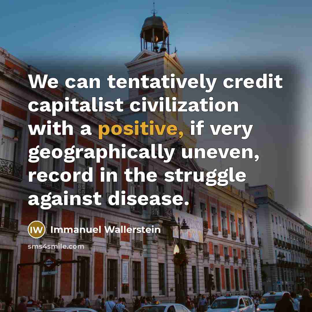 “We can tentatively credit capitalist civilization with a positive, if…” quote by Immanuel Wallerstein