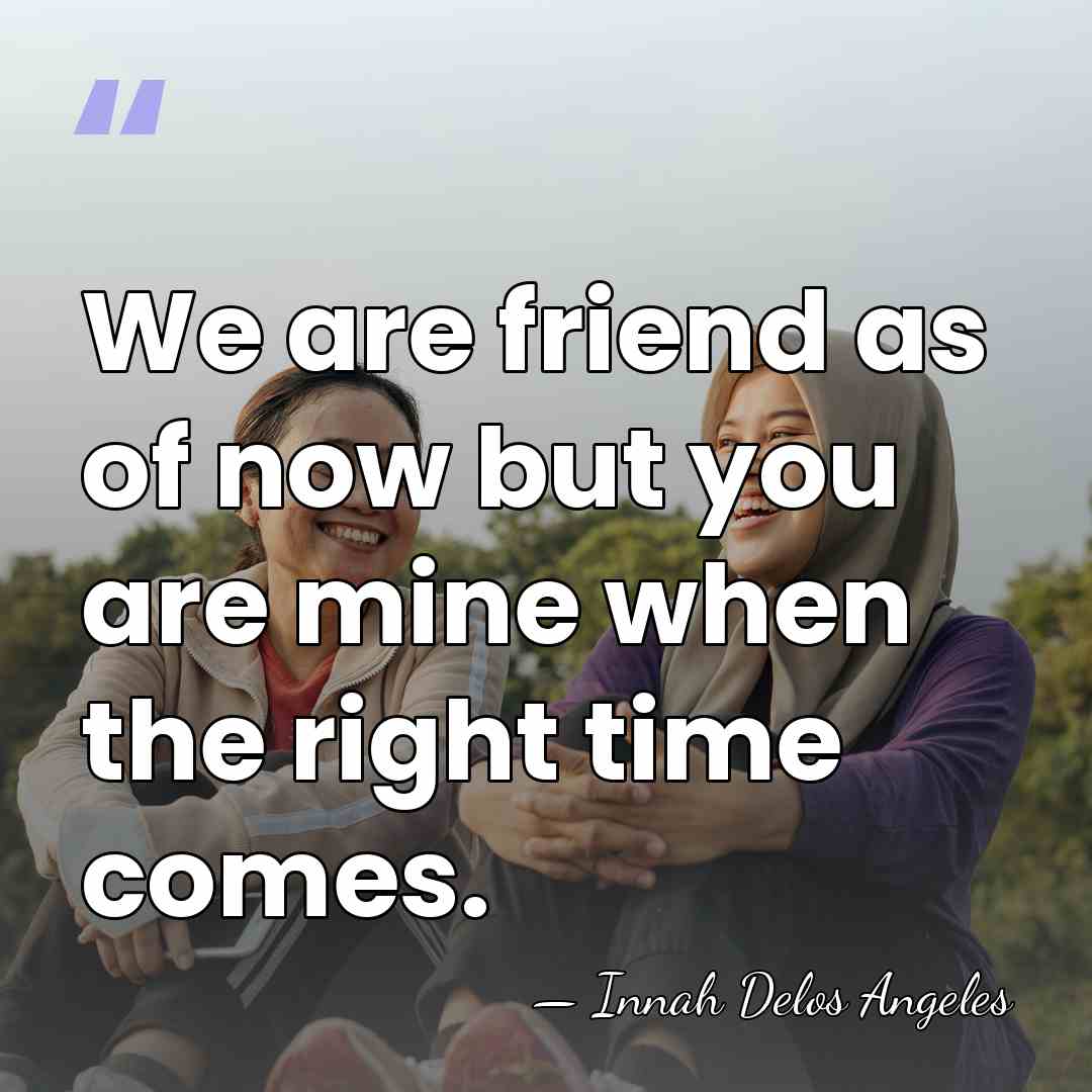 We are friend as of now but you are mine when the&hellip; - Innah Delos Angeles