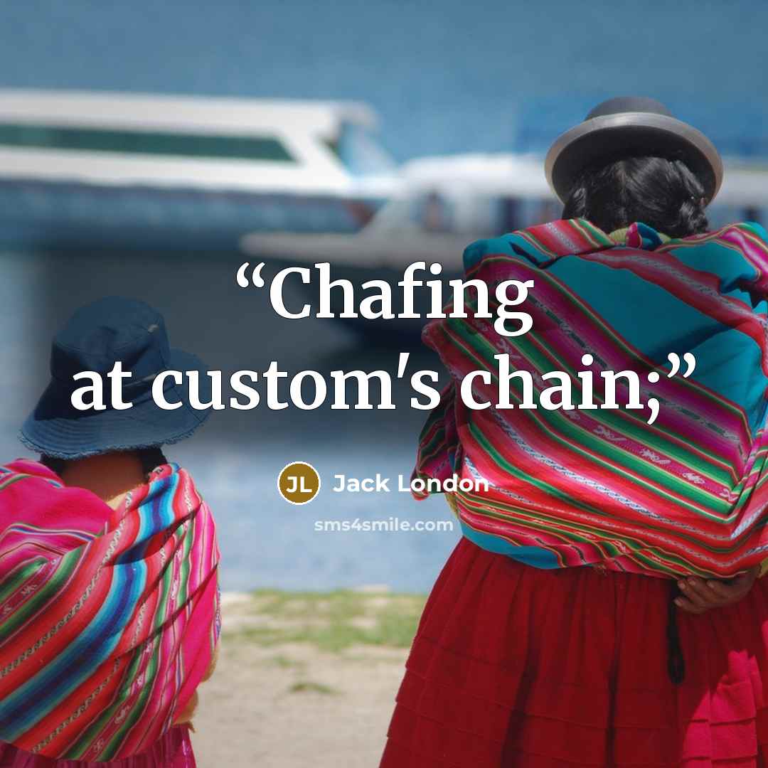 “Chafing at custom's chain;” quote by Jack London