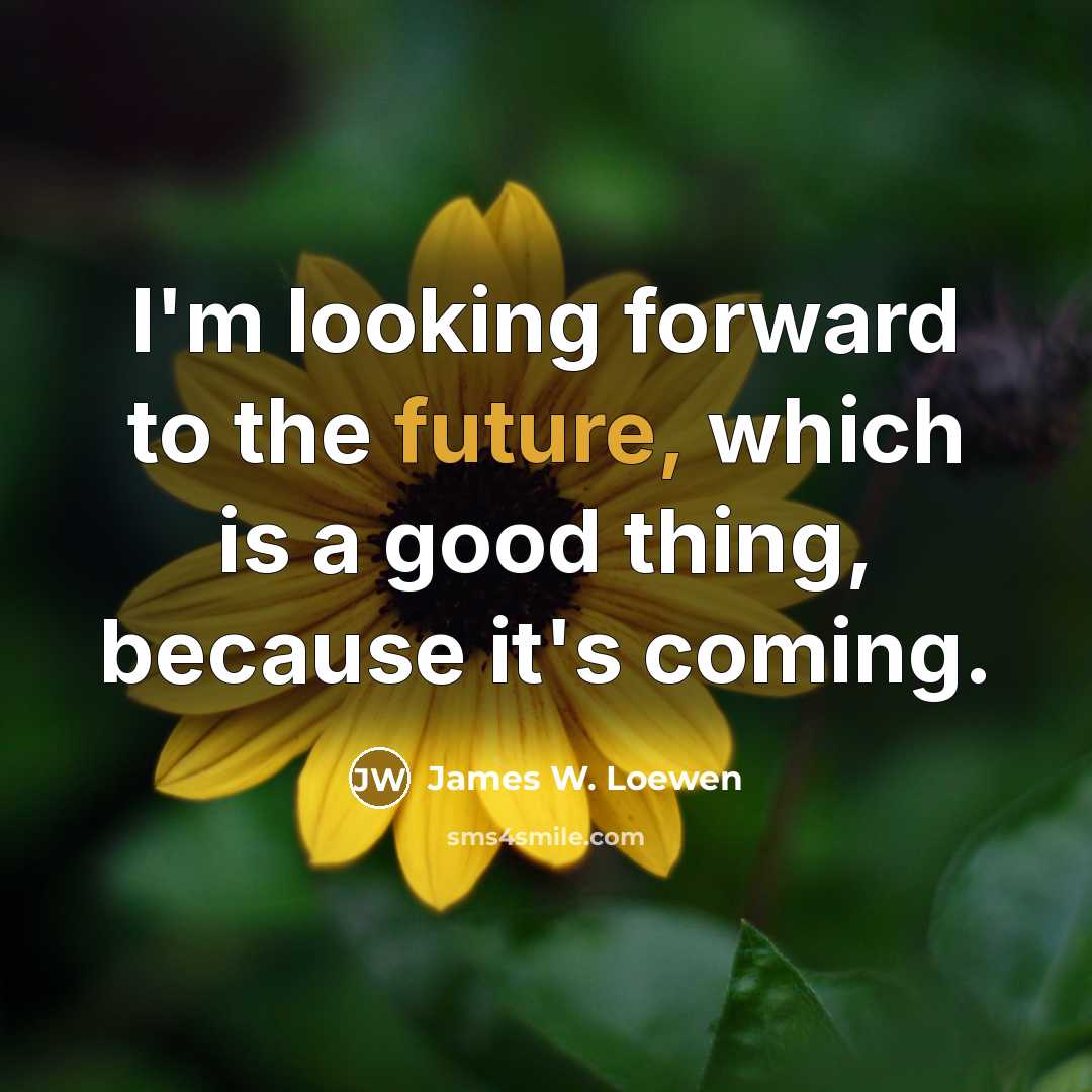 “I'm looking forward to the future, which is a good…” quote by James W. Loewen