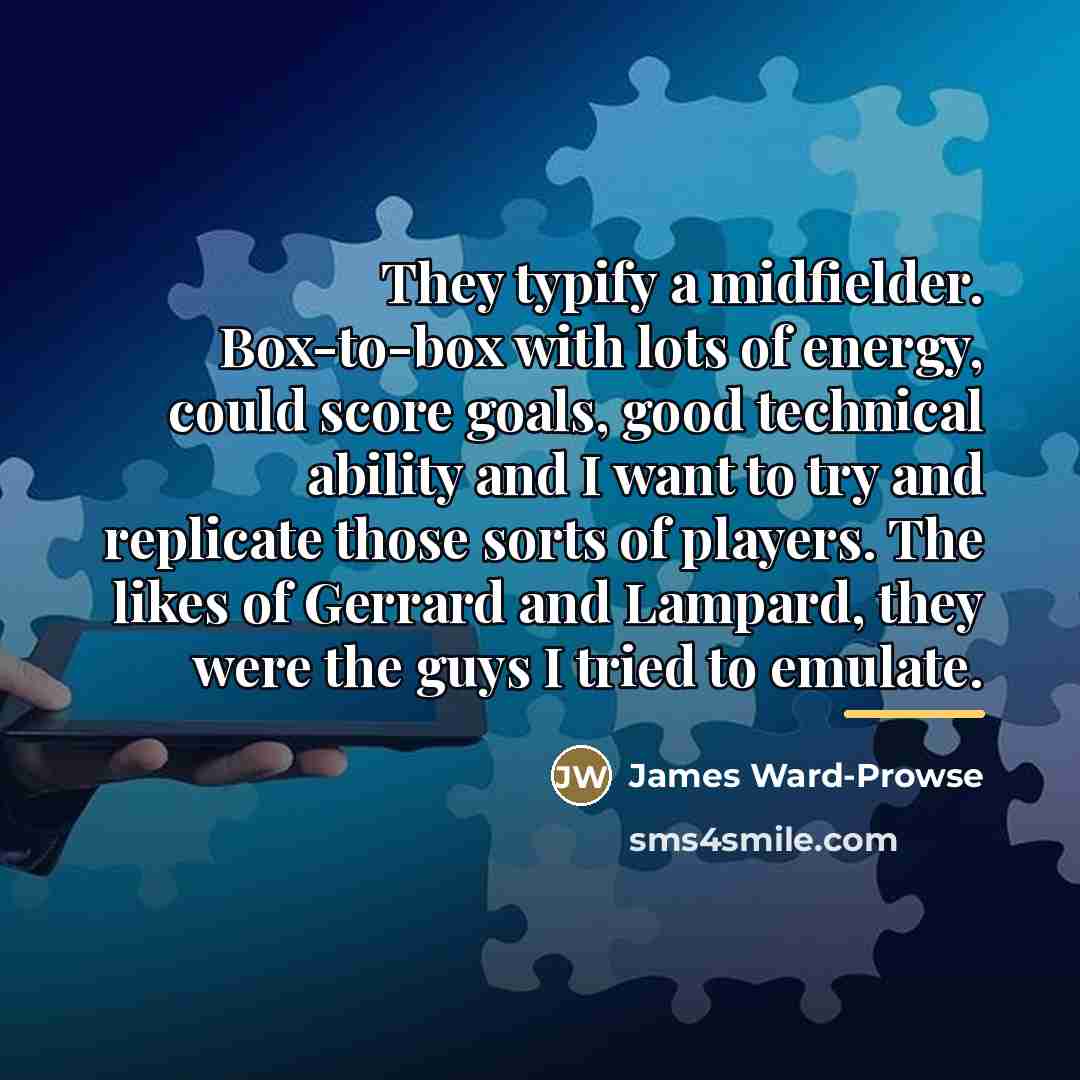 “They typify a midfielder. Box-to-box with lots of energy, could…” quote by James Ward-Prowse