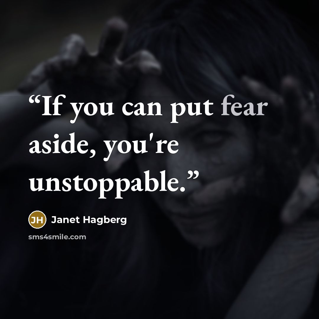 “If you can put fear aside, you're unstoppable.” quote by Janet Hagberg