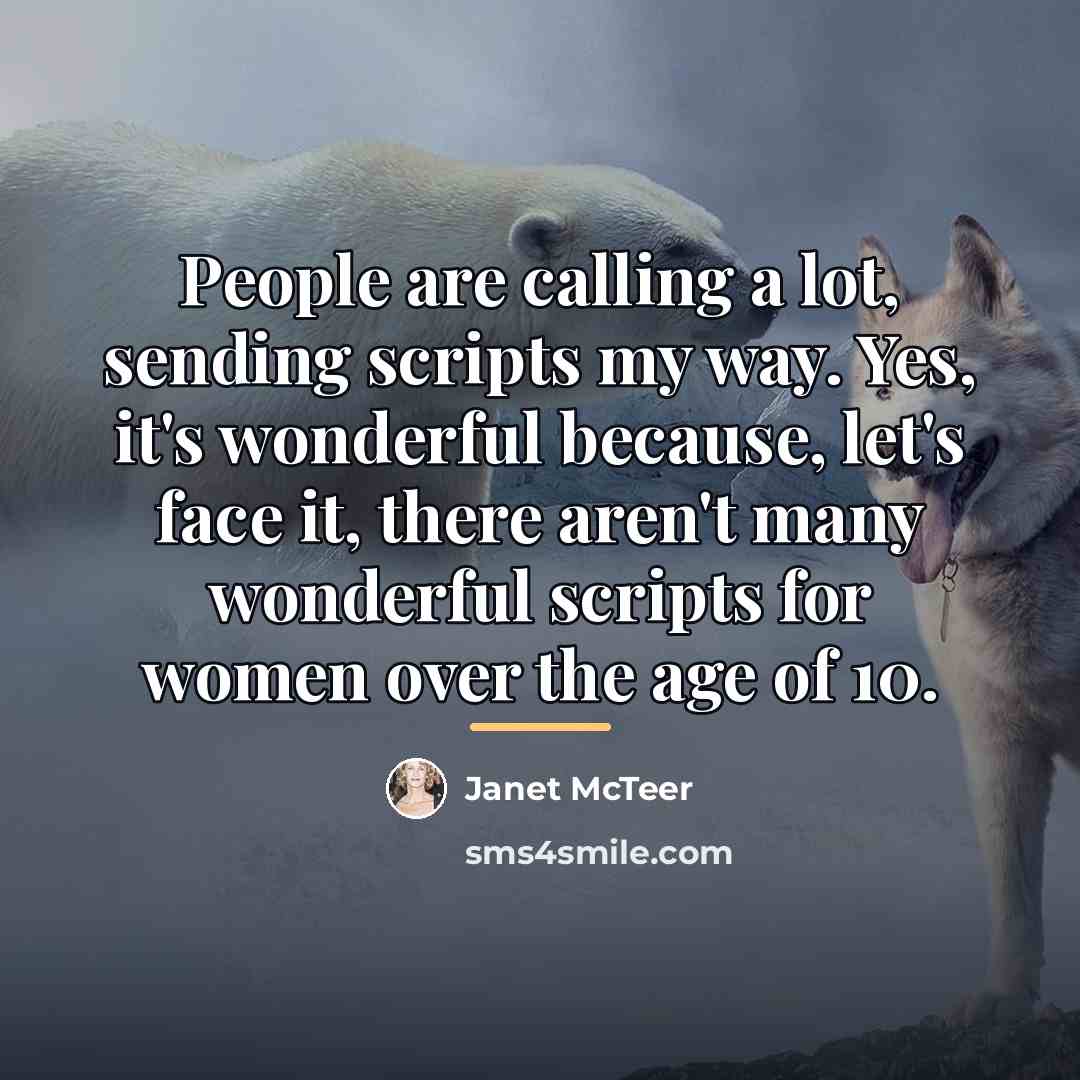 “People are calling a lot, sending scripts my way. Yes,…” quote by Janet McTeer