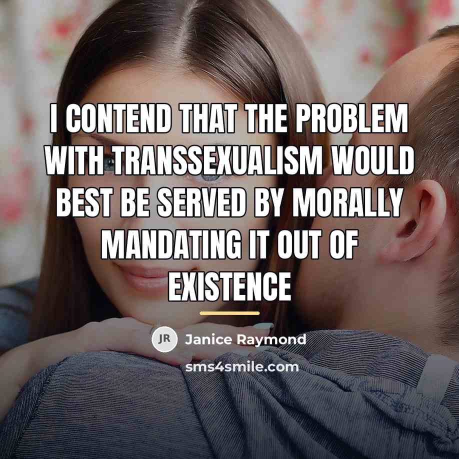 “I contend that the problem with transsexualism would best be…” quote by Janice Raymond