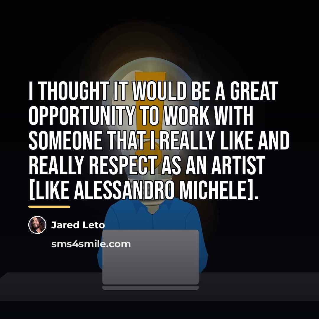 “I thought it would be a great opportunity to work…” quote by Jared Leto