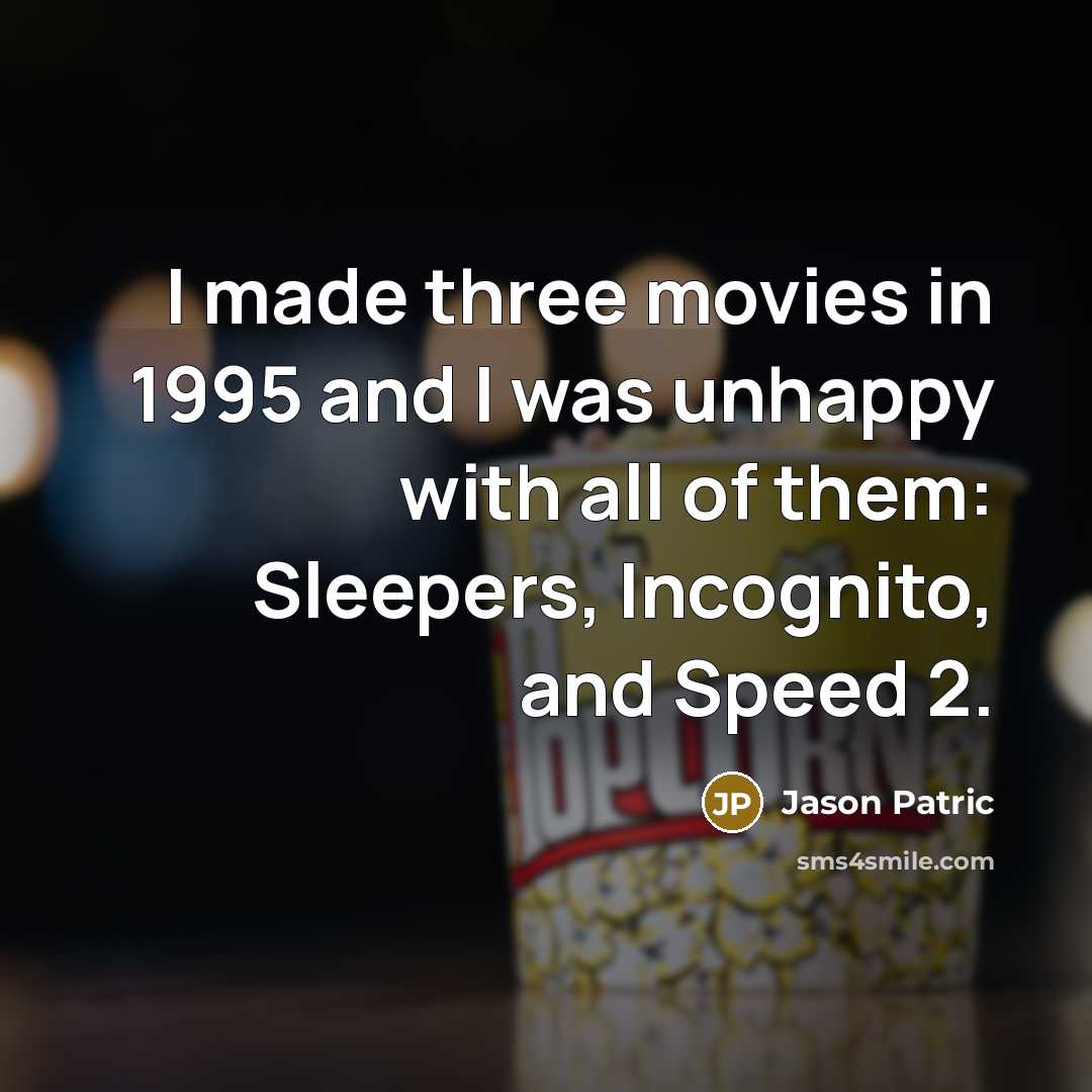 “I made three movies in 1995 and I was unhappy…” quote by Jason Patric
