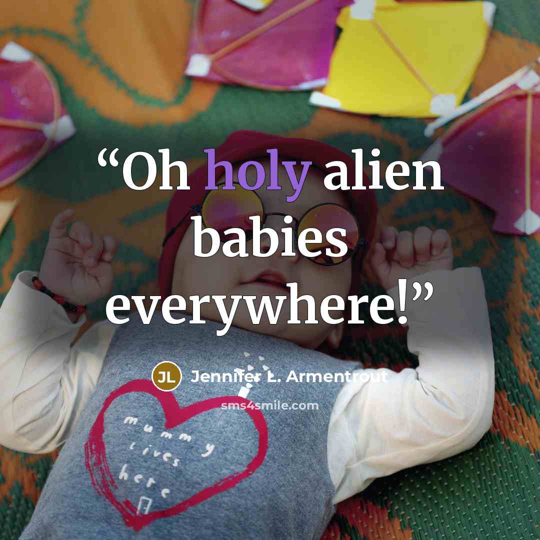 “Oh holy alien babies everywhere!” quote by Jennifer L. Armentrout