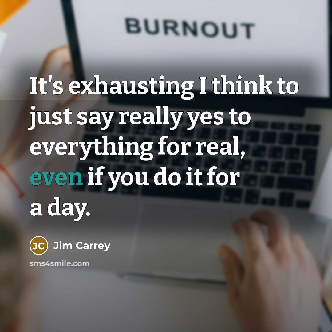“It's exhausting I think to just say really yes to…” quote by Jim Carrey