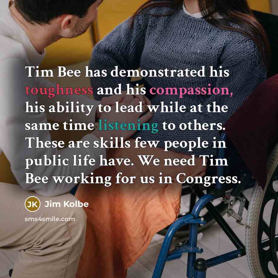 “Tim Bee has demonstrated his toughness and his compassion, his…” quote by Jim Kolbe