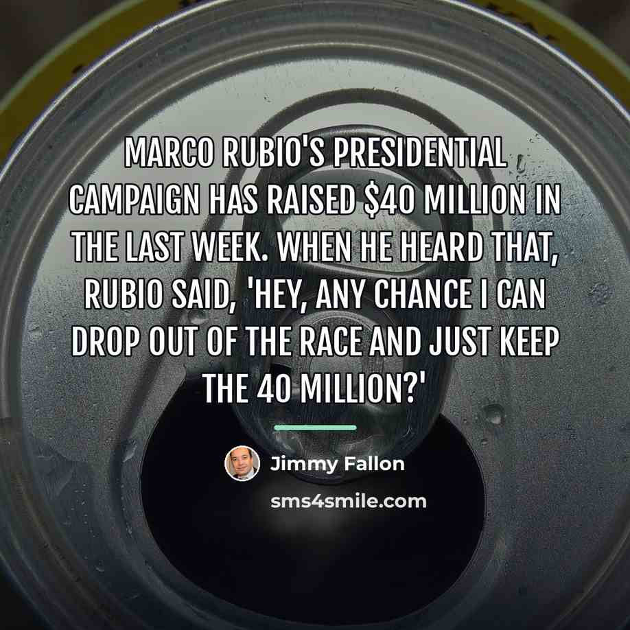“Marco Rubio's presidential campaign has raised $40 million in the…” quote by Jimmy Fallon
