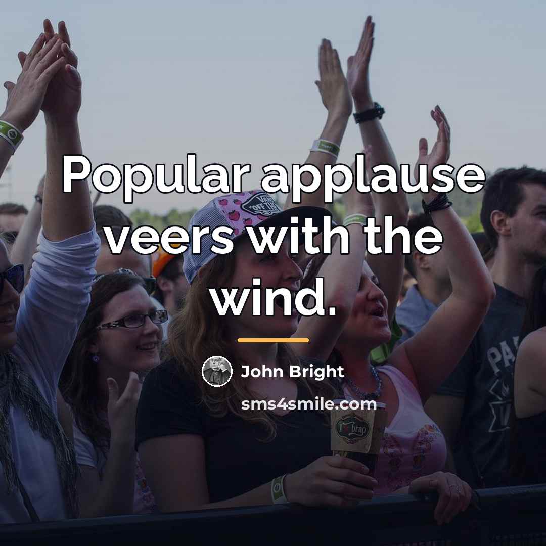 “Popular applause veers with the wind.…” quote by John Bright