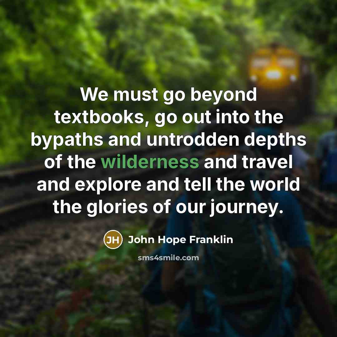 “We must go beyond textbooks, go out into the bypaths…” quote by John Hope Franklin