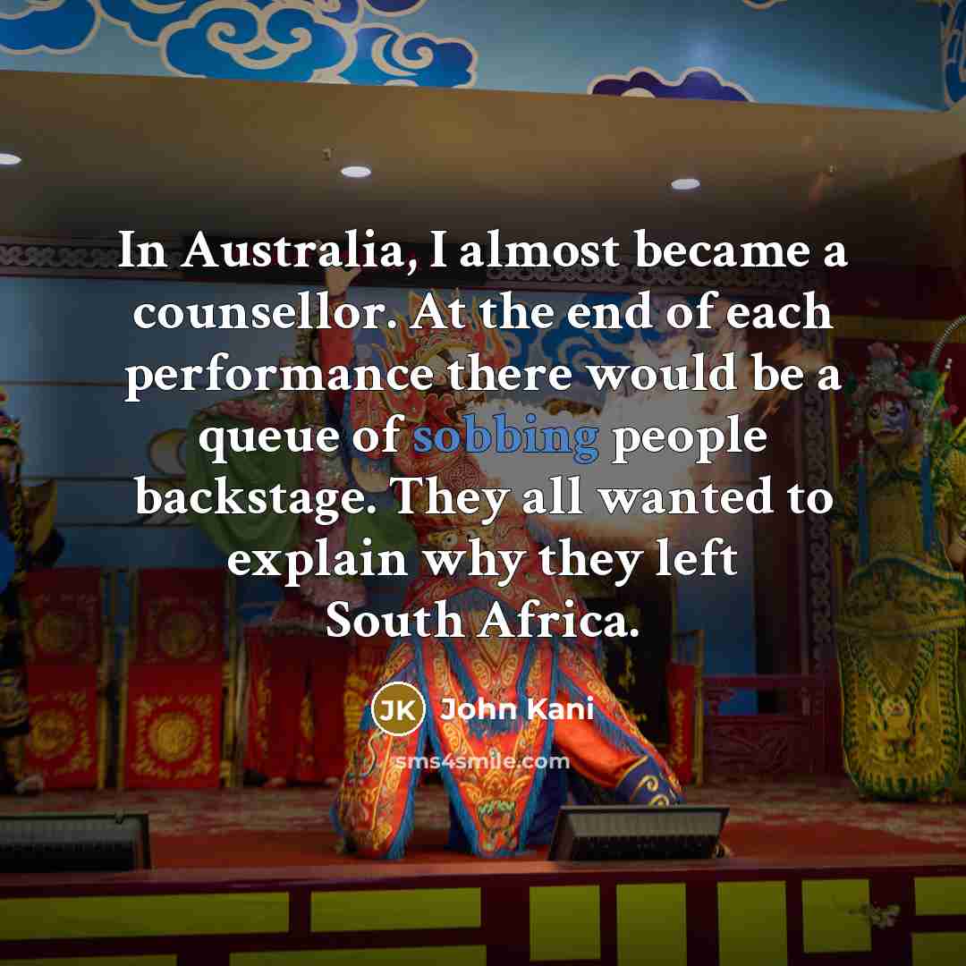 “In Australia, I almost became a counsellor. At the end…” quote by John Kani