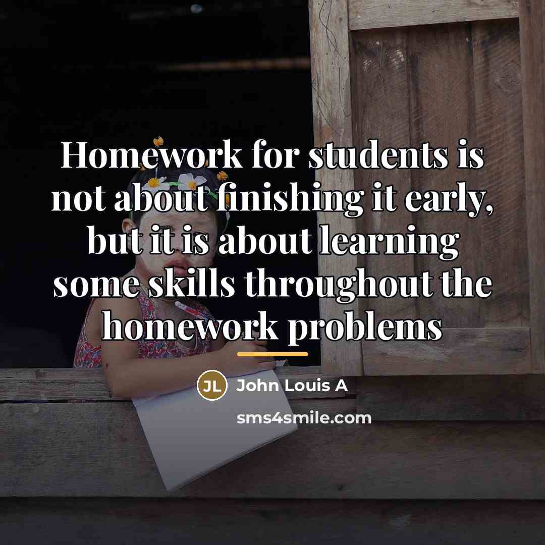 “Homework for students is not about finishing it early, but…” quote by John Louis A