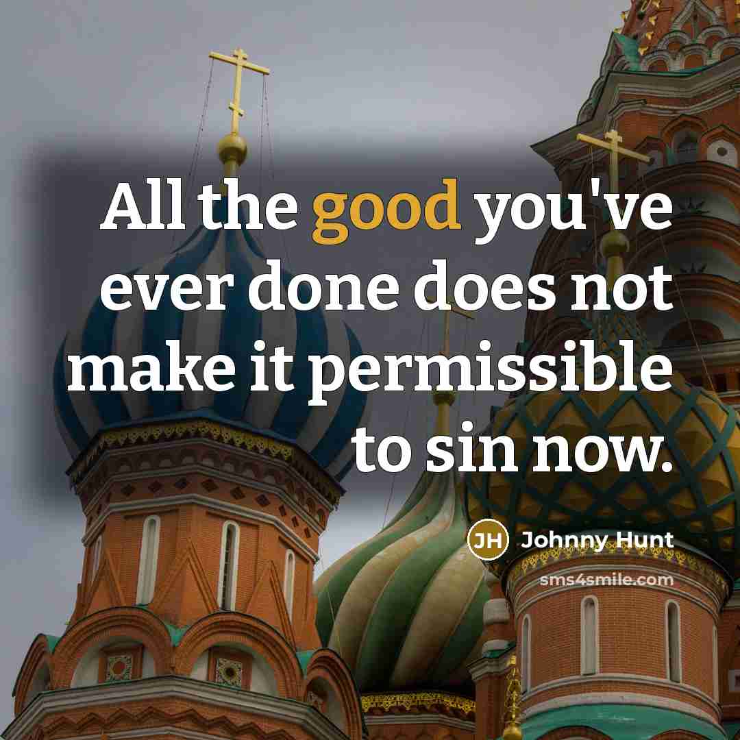 “All the good you've ever done does not make it…” quote by Johnny Hunt