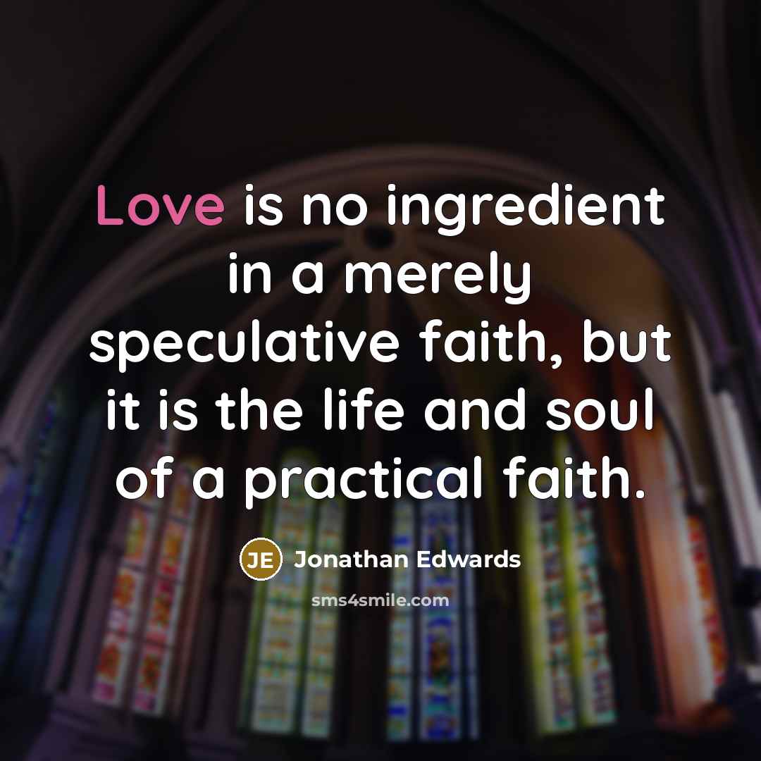 “Love is no ingredient in a merely speculative faith, but…” quote by Jonathan Edwards