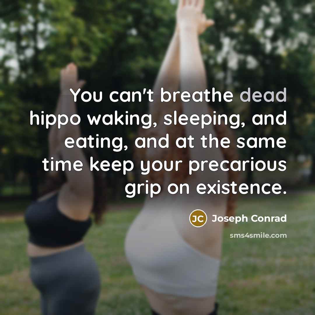 “You can't breathe dead hippo waking, sleeping, and eating, and…” quote by Joseph Conrad