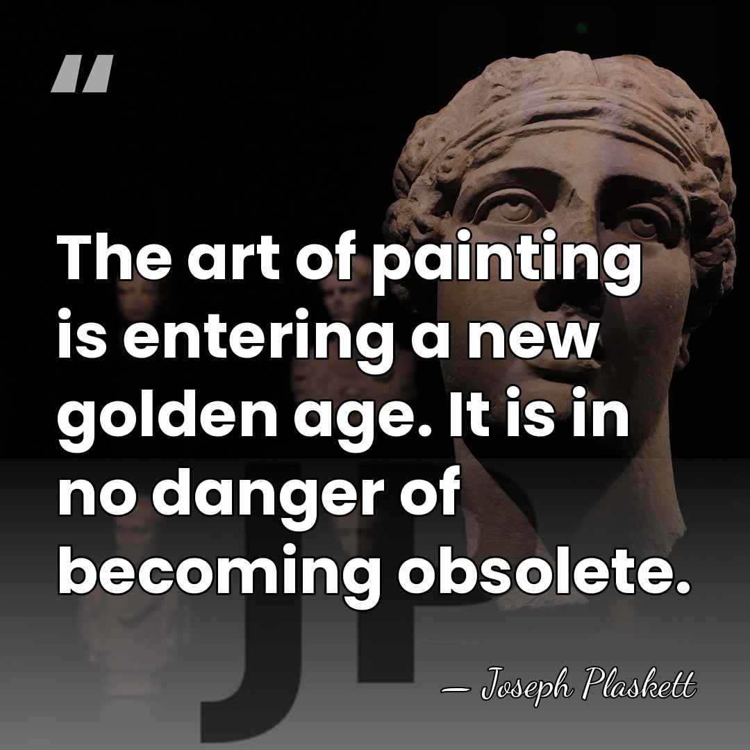 The art of painting is entering a new golden age. It is&hellip; - Joseph Plaskett