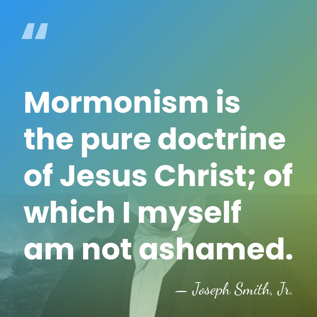 Mormonism is the pure doctrine of Jesus Christ; of which I myself&hellip; - Joseph Smith, Jr.