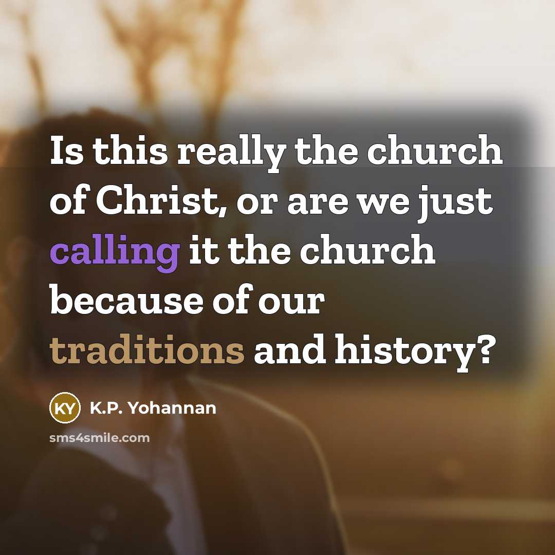 “Is this really the church of Christ, or are we…” quote by K.P. Yohannan