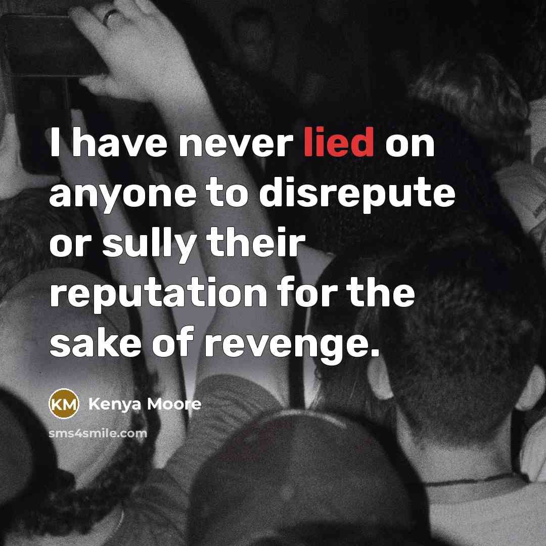 “I have never lied on anyone to disrepute or sully…” quote by Kenya Moore