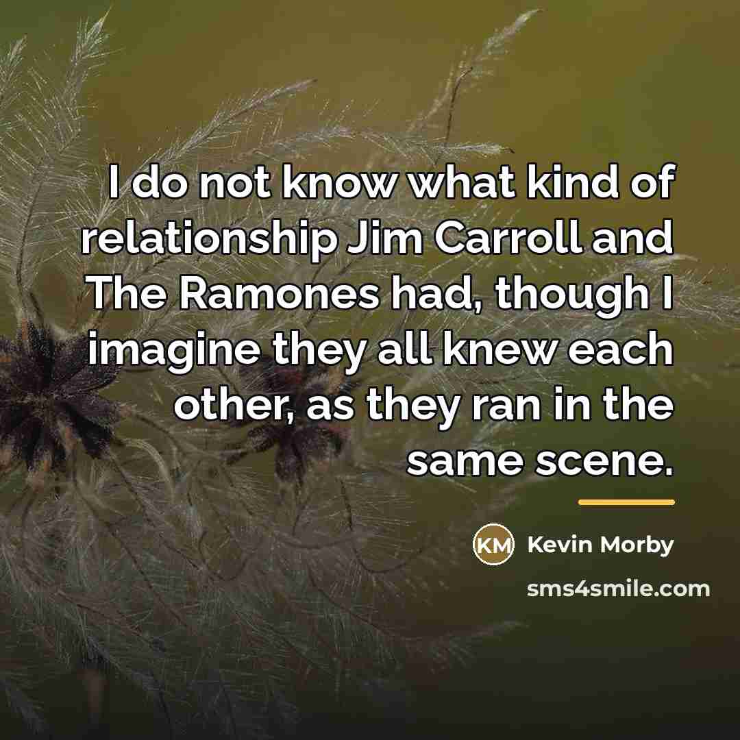 “I do not know what kind of relationship Jim Carroll…” quote by Kevin Morby