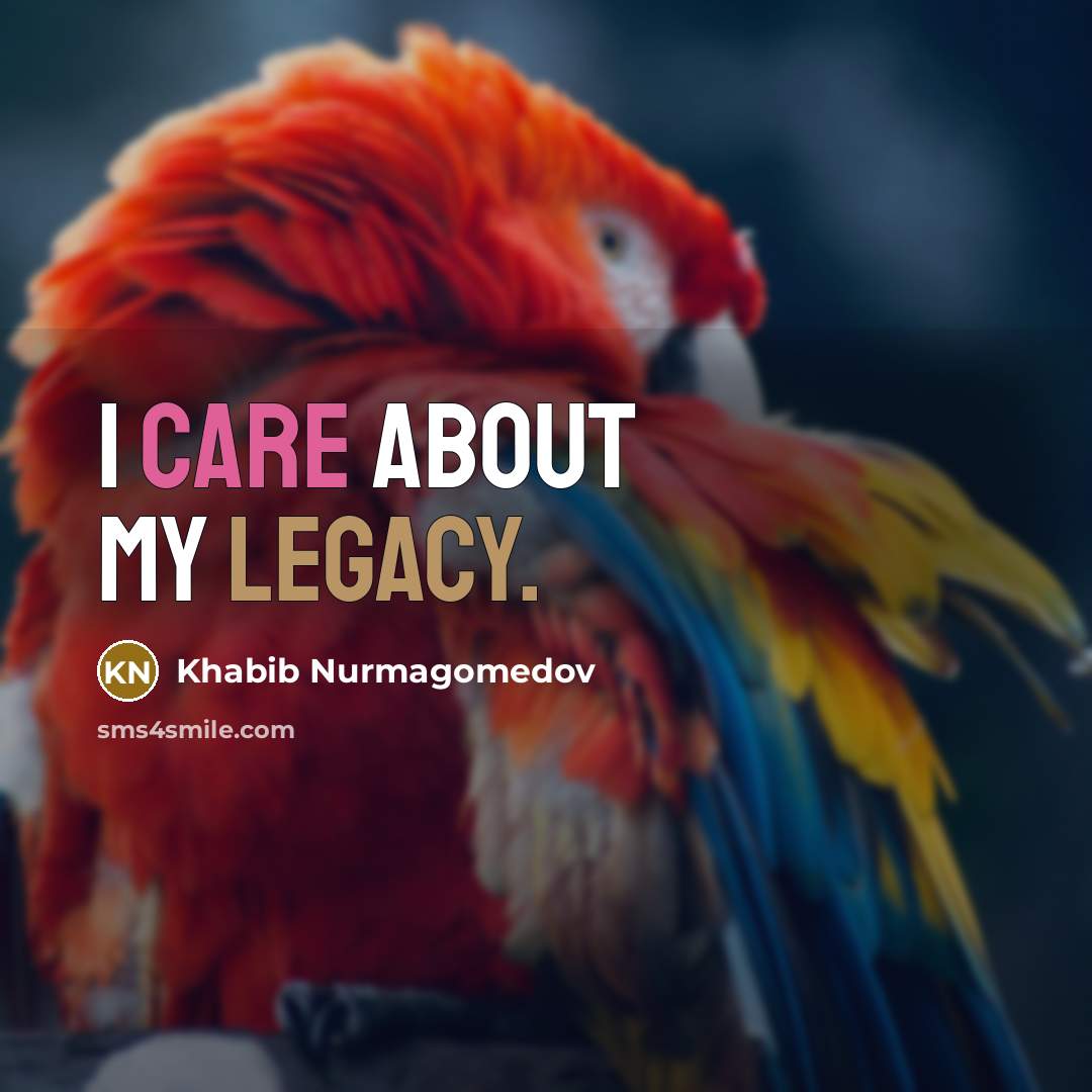“I care about my legacy.…” quote by Khabib Nurmagomedov