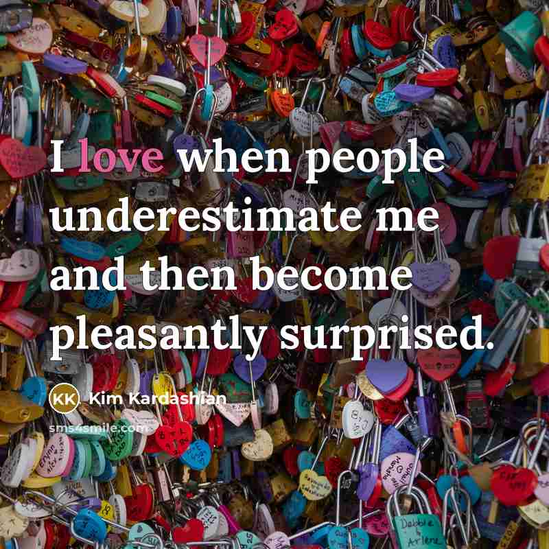 “I love when people underestimate me and then become pleasantly…” quote by Kim Kardashian