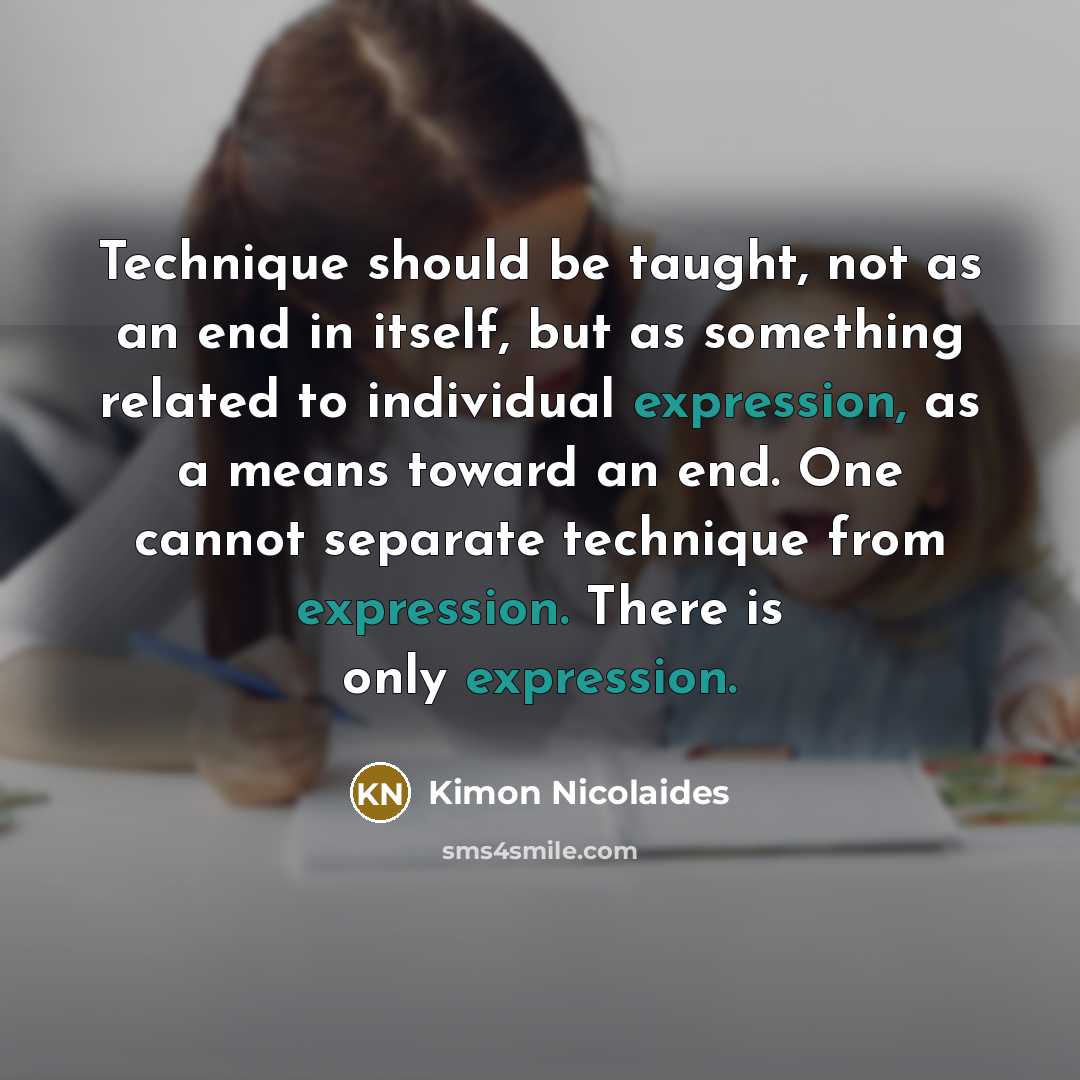 “Technique should be taught, not as an end in itself,…” quote by Kimon Nicolaides