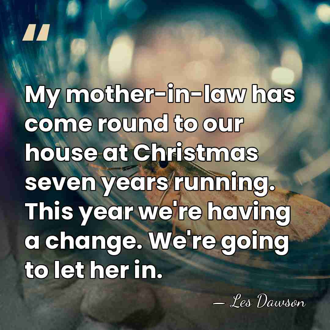 My mother-in-law has come round to our house at Christmas seven years&hellip; - Les Dawson