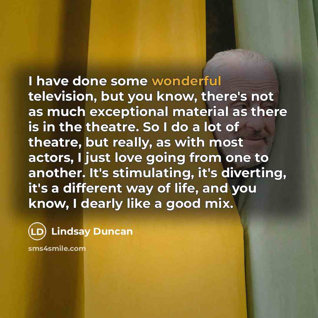 “I have done some wonderful television, but you know, there's…” quote by Lindsay Duncan