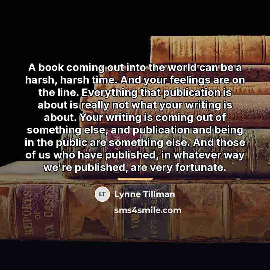 “A book coming out into the world can be a…” quote by Lynne Tillman