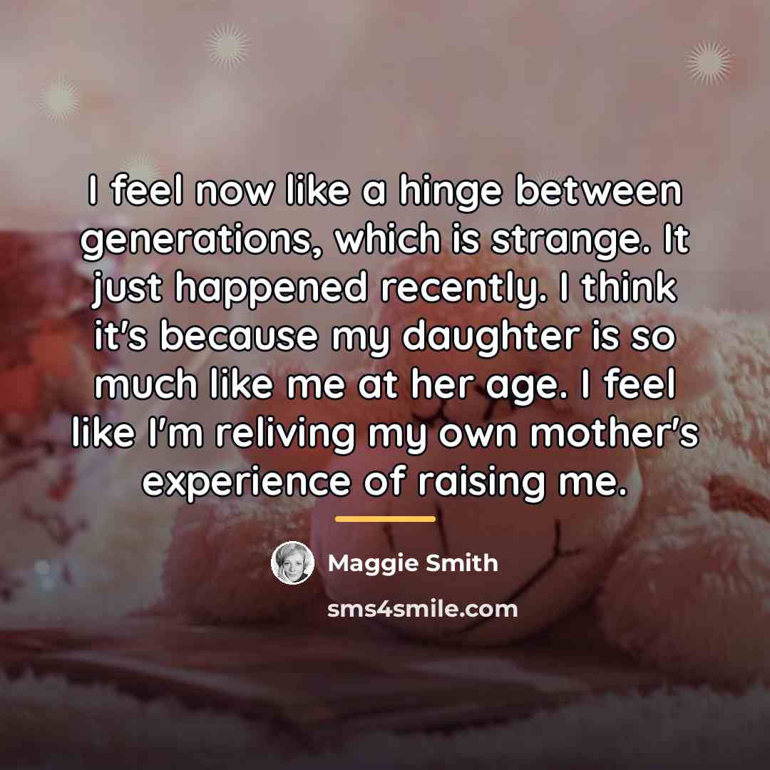 “I feel now like a hinge between generations, which is…” quote by Maggie Smith