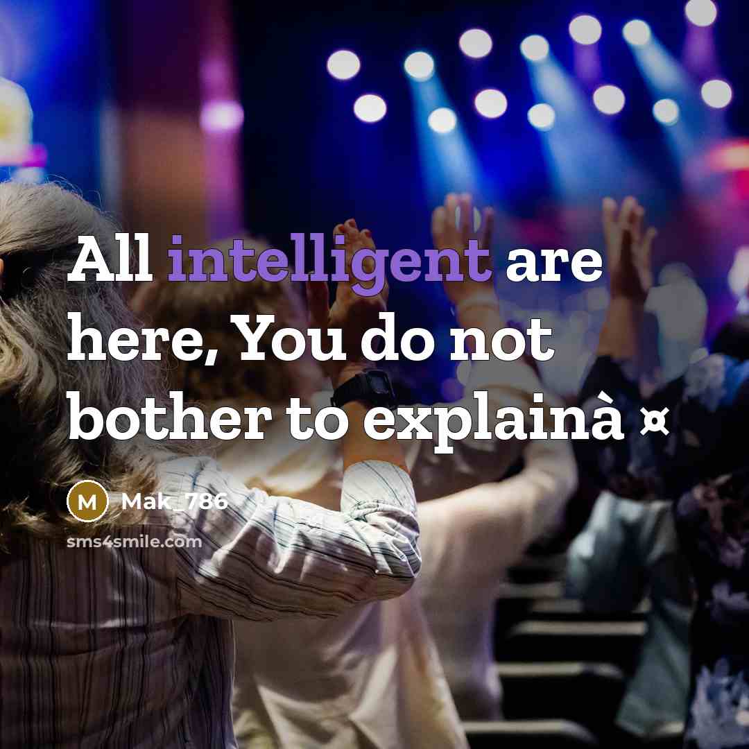 “All intelligent are here, You do not bother to explainà…” quote by Mak_786