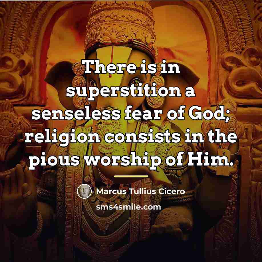 “There is in superstition a senseless fear of God; religion…” quote by Marcus Tullius Cicero