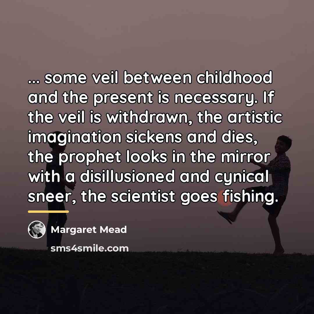 “... some veil between childhood and the present is necessary.…” quote by Margaret Mead