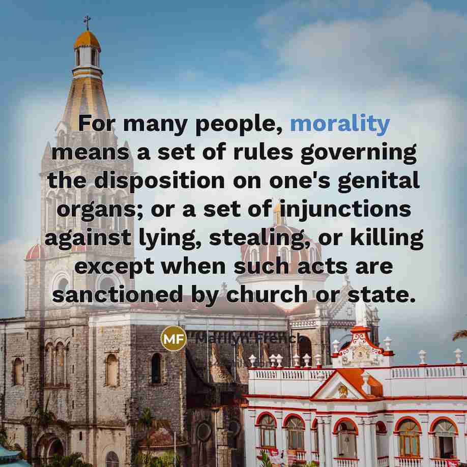 “For many people, morality means a set of rules governing…” quote by Marilyn French