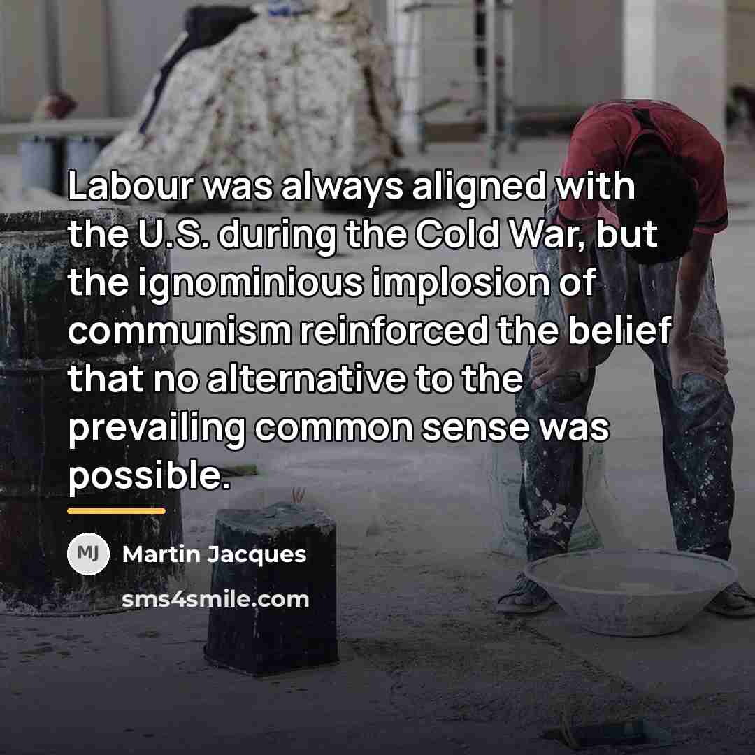 “Labour was always aligned with the U.S. during the Cold…” quote by Martin Jacques