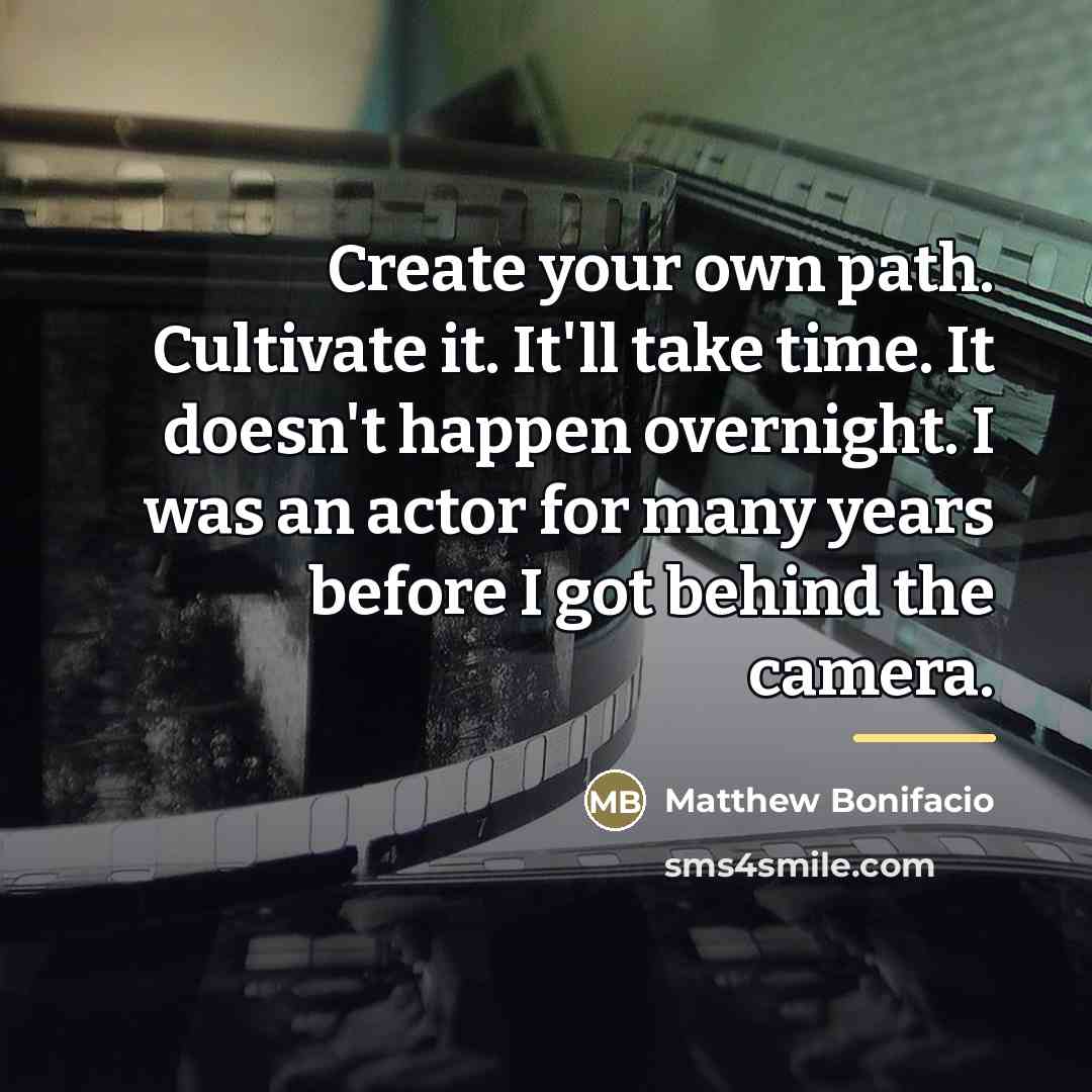 “Create your own path. Cultivate it. It'll take time. It…” quote by Matthew Bonifacio