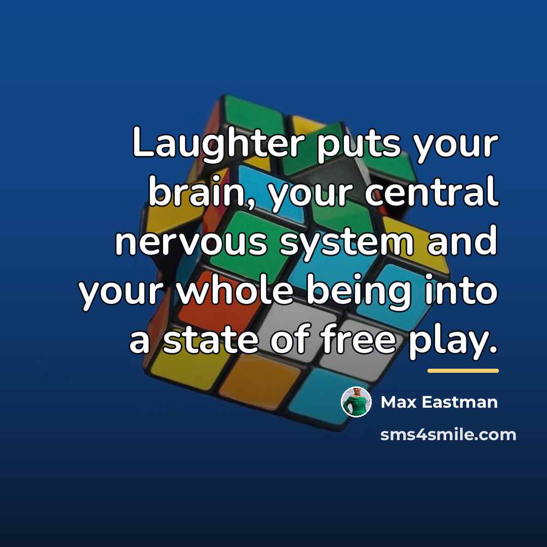 “Laughter puts your brain, your central nervous system and your…” quote by Max Eastman