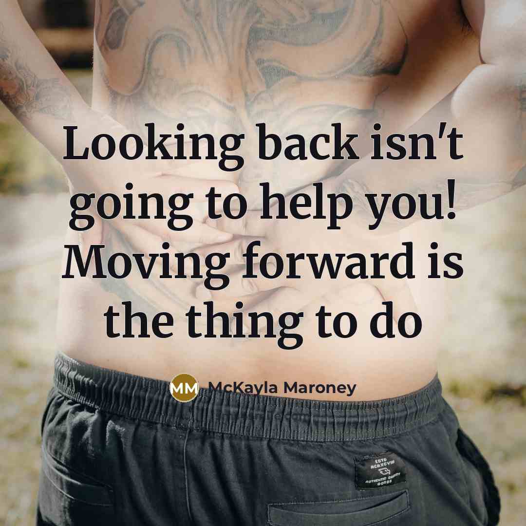 “Looking back isn't going to help you! Moving forward is…” quote by McKayla Maroney