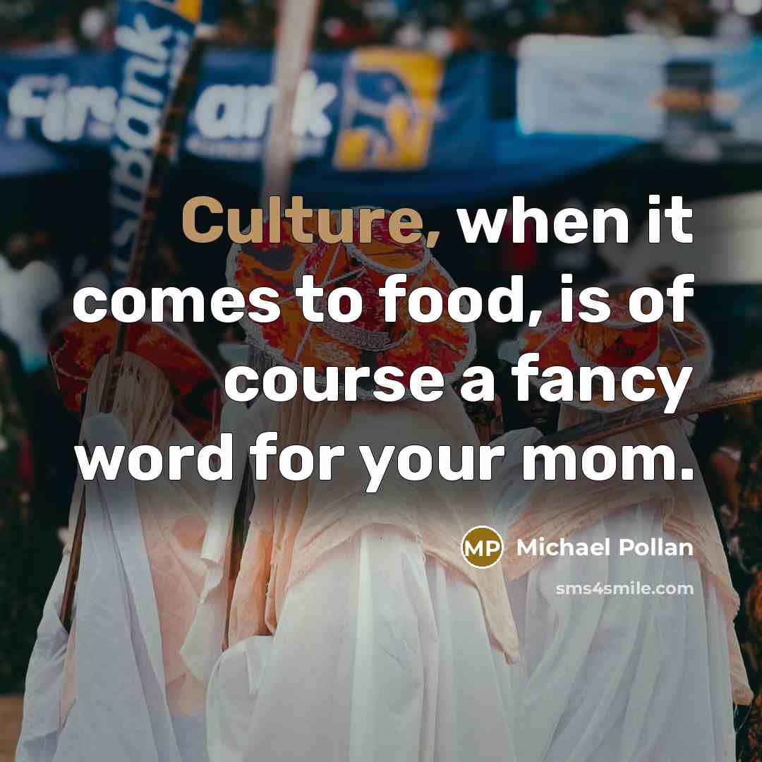 “Culture, when it comes to food, is of course a…” quote by Michael Pollan